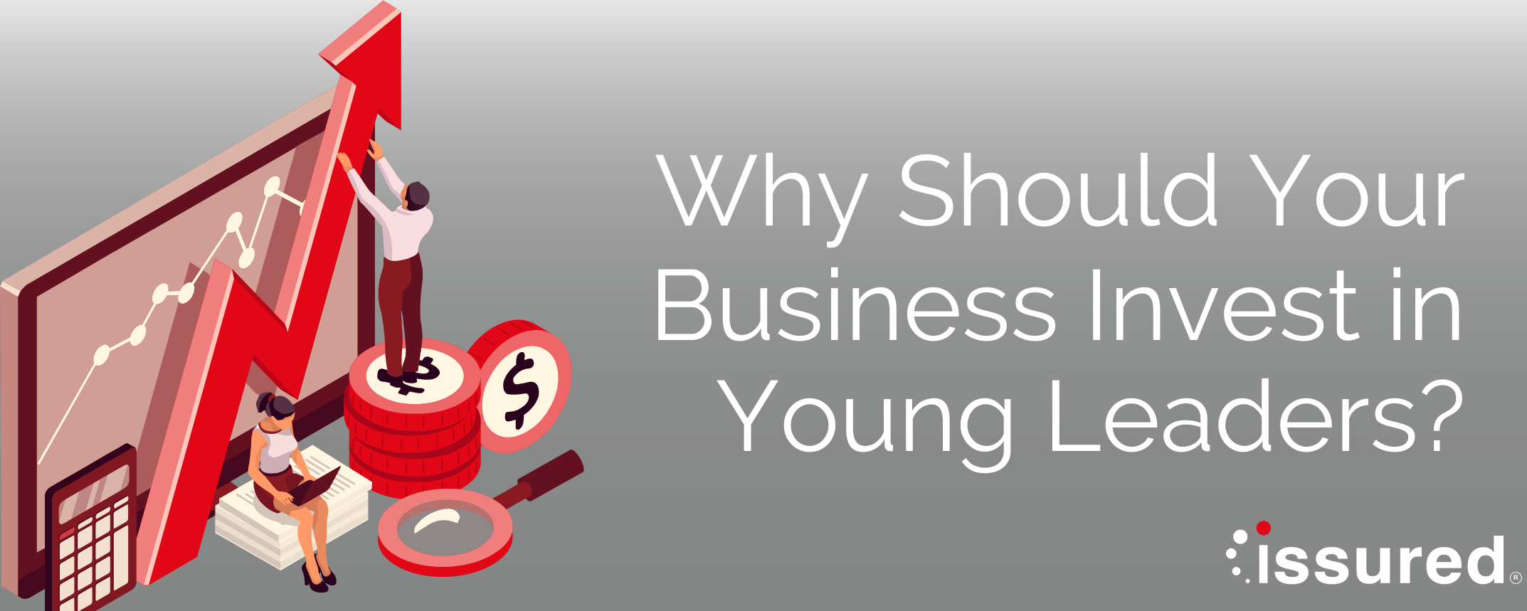 Why Should Your Business Invest In Young Leaders? | Digital Transformation Specialists | Issured Ltd